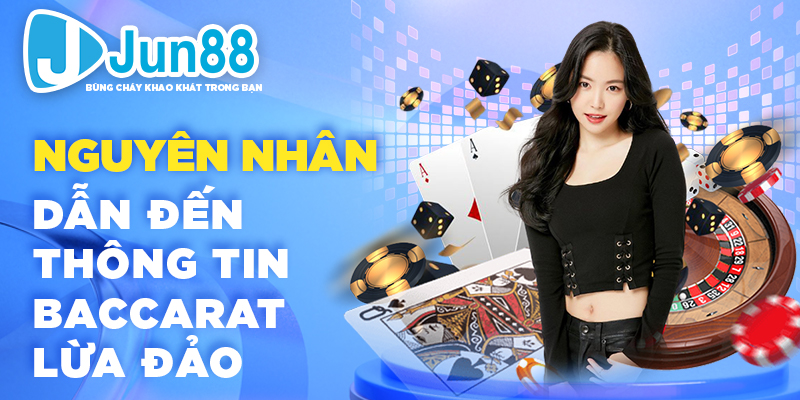 Nguyên nhân dẫn đến thông tin Baccarat lừa đảo