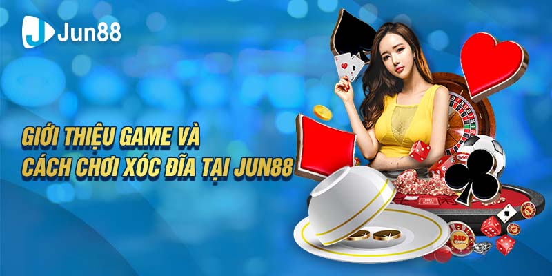 Giới thiệu game và cách chơi xóc đĩa tại Jun88