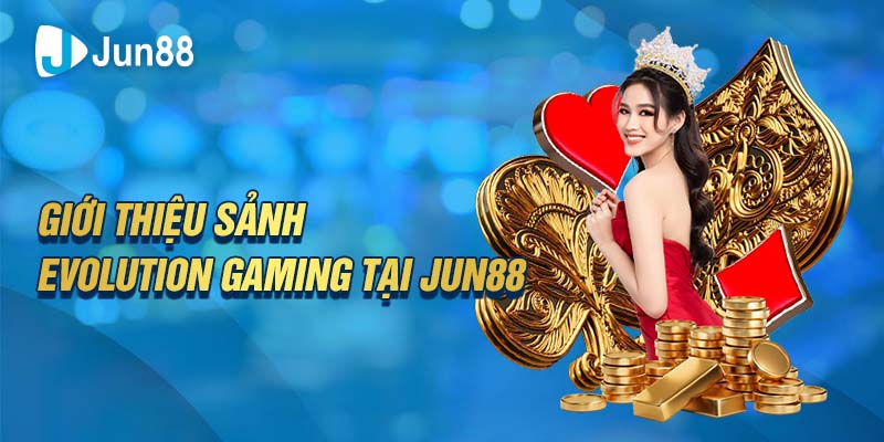 Sảnh Evolution Gaming tại Jun88 được sự tham gia đông đảo của anh em cược thủ