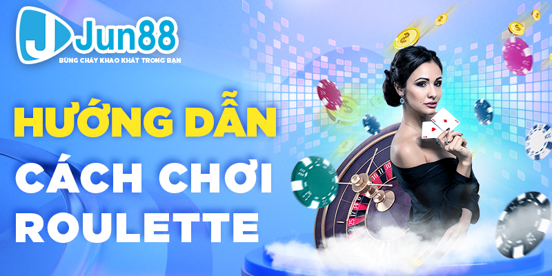 Hướng dẫn cách chơi roulette  