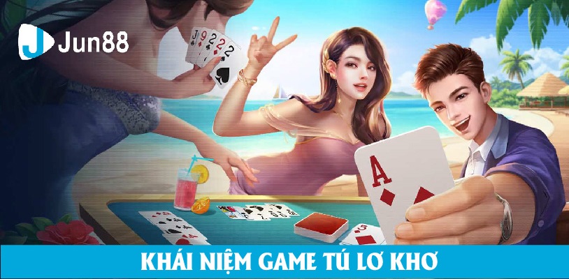 Khái niệm game tú lơ khơ là gì