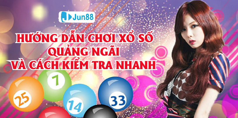 Jun88 Hướng Dẫn Chơi Xổ Số Quảng Ngãi Nhanh Nhất