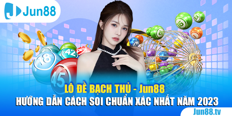 Lô đề bạch thủ - Jun88 là gì? 