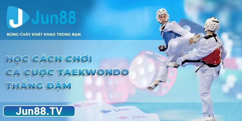 Học cách chơi cá cược Taekwondo thắng đậm